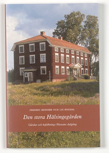 Den stora Hälsingegården. Gårdar och befolkning i Voxnans dalgång.; Fredric Bedoire; 2000