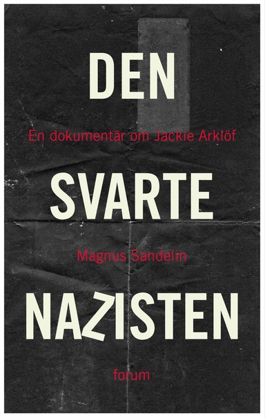 Den svarte nazisten : en dokumentär om Jackie Arklöf; Magnus Sandelin; 2010