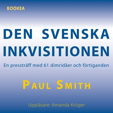 Den svenska inkvisitionen : en pressträff med 61 dimridåer och förtiganden; Paul Smith; 2022