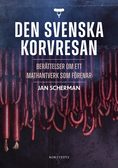 Den svenska korvresan : berättelser om ett mathantverk som förenar; Jan Scherman; 2020