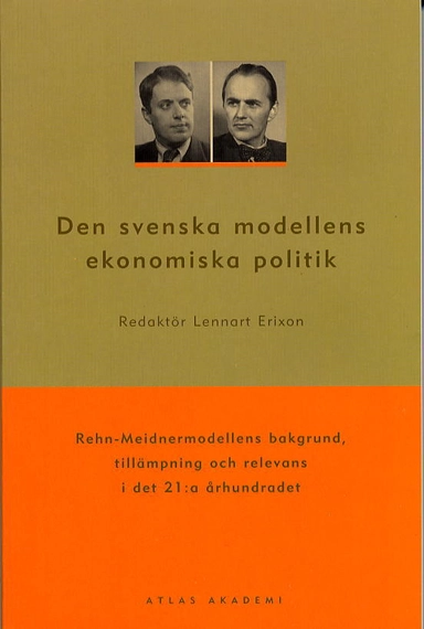 Den svenska modellens ekonomiska politik : Rehn-Meidnermodellens bakgrund, tillämpning och relevans i det 21:a århundradet; Lennart Erixon; 2003