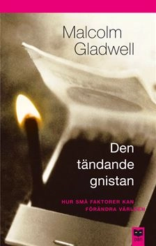 Den tändande gnistan : Hur små faktorer kan förändra världen; Malcolm Gladwell; 2004