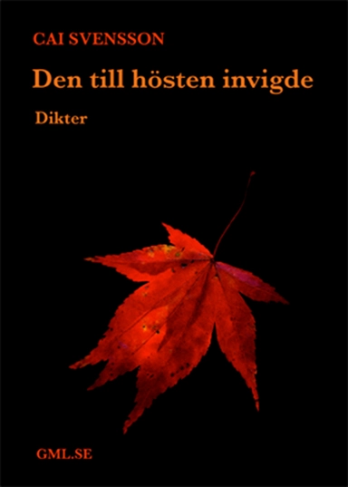 Den till hösten invigde : dikter; Cai Svensson; 2012