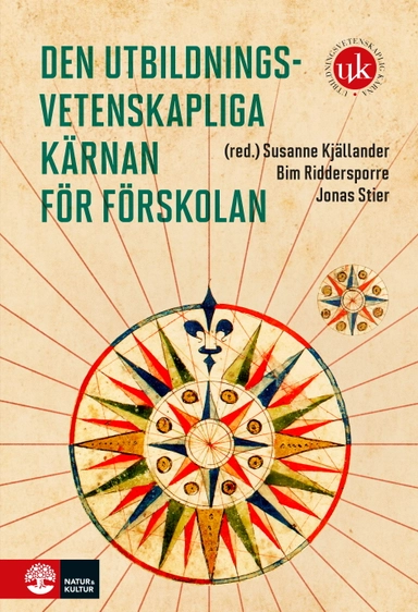 Den utbildningsvetenskapliga kärnan för förskolan; Susanne Kjällander, Bim Riddersporre, Jonas Stier; 2023