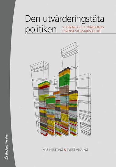 Den utvärderingstäta politiken : styrning och utvärdering i svensk storstadspolitik; Nils Hertting, Evert Vedung; 2009