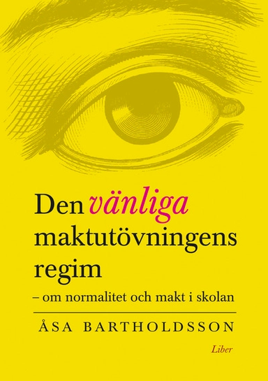 Den vänliga maktutövningens regim; Åsa Bartholdsson; 2008