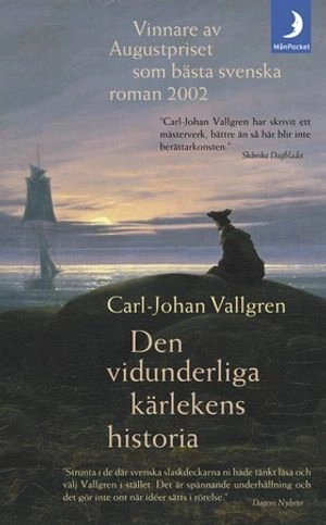 Den vidunderliga kärlekens historia; Carl-Johan Vallgren; 2003