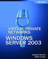 Deploying Virtual Private Networks with Microsoft Windows Server 2003; Linda Wells, Andrea Weiss, Carl DaVault; 2003