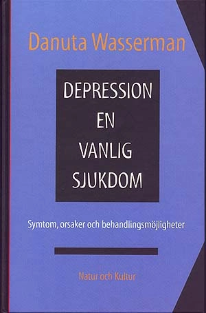 Depression - en vanlig sjukdom : Symtom, orsaker och behandlingsmöjligheter; Danuta Wasserman; 1998