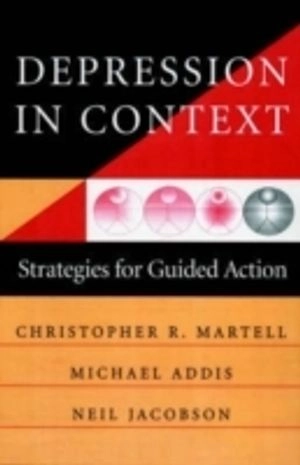 Depression in context : strategies for guided action; Christopher R. Martell; 2001