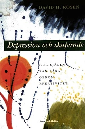 Depression och skapande : Hur själen kan läkas genom kreativitet; David H. Rosen; 1999