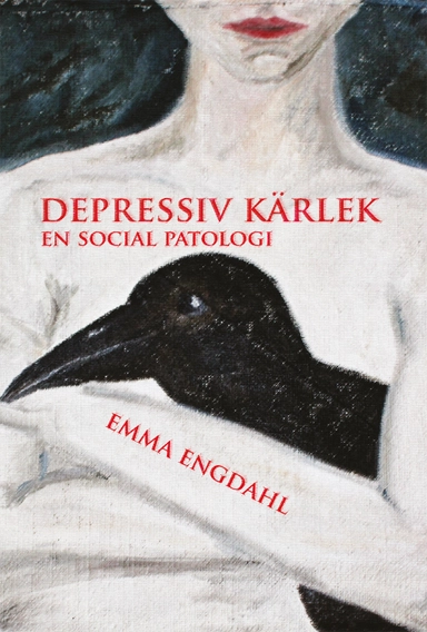 Depressiv kärlek : en social patologi; Emma Engdahl; 2016