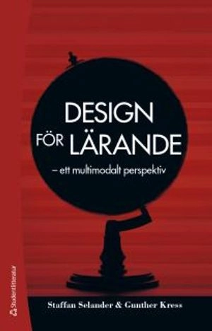 Design för lärande : ett multimodalt perspektiv; Staffan Selander, Gunther Kress; 2017