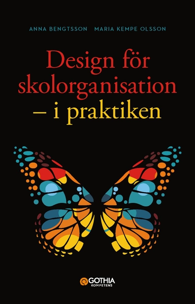 Design för skolorganisation : i praktiken; Anna Bengtsson, Maria Kempe Olsson; 2019