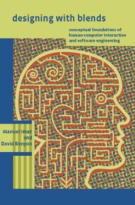 Designing with blends : conceptual foundations of human-computer interaction and software engineering; Manuel Imaz; 2007