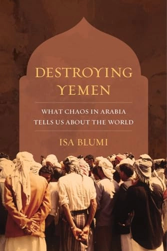 Destroying Yemen; Isa Blumi; 2018