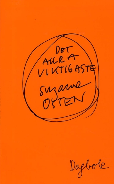 Det allra viktigaste. Dagbok; Suzanne Osten; 2013