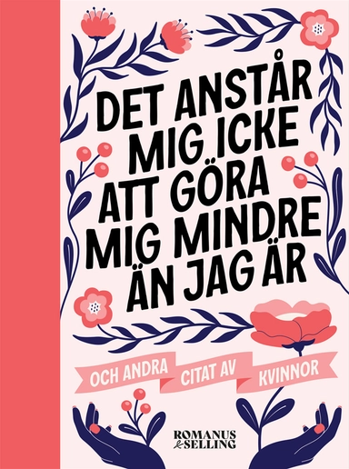 "Det anstår mig icke att göra mig mindre än jag är" : och andra citat av kvinnor; Annika Persson; 2022