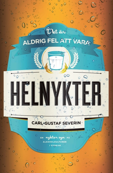 Det är aldrig fel att vara helnykter; Carl-Gustaf Severin; 2014