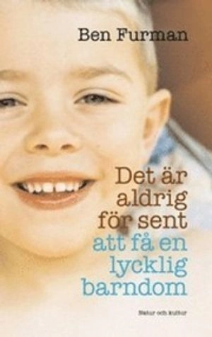 Det är aldrig för sent att få en lycklig barndom; Ben Furman; 2005