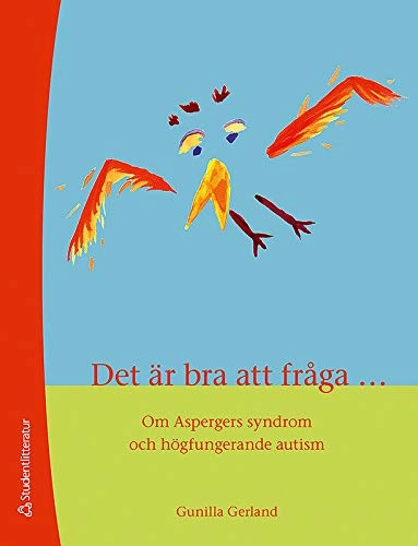 Det är bra att fråga... : om aspergers syndrom och högfunktionerande autism; Gunilla Gerland; 2011