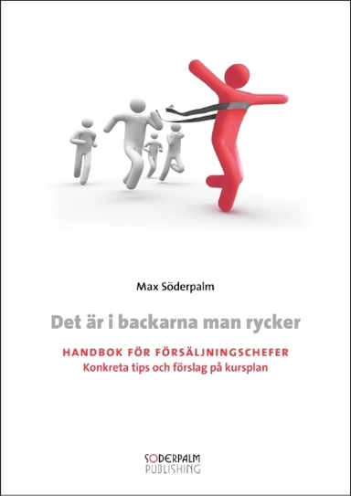 Det är i backarna man rycker : handbok för försäljningschefer; Max Söderpalm; 2009