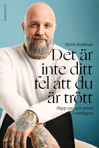 Det är inte ditt fel att du är trött : slipp oro och press i vardagen; Björn Rudman; 2024