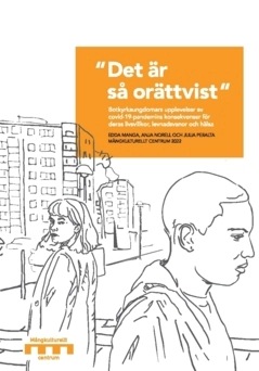 “Det är så orättvist” : Botkyrkaungdomars upplevelser av covid-19-pandemins konsekvenser för deras livsvillkor, levnadsvanor och hälsa; Edda Manga, Anja Norell, Julia Peralta; 2022