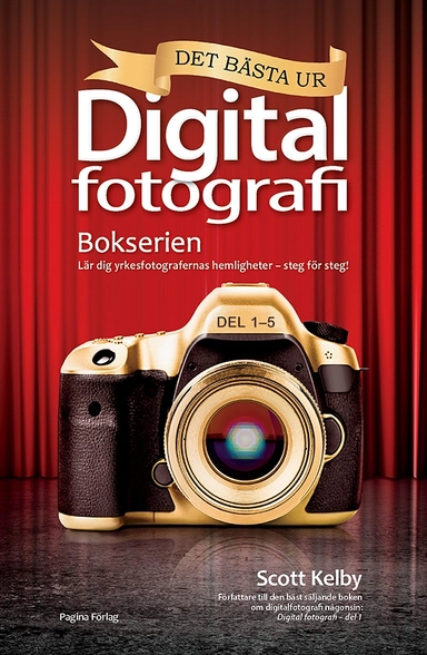 Det bästa ur bokserien Digitalfotografi : lär dig yrkesfotografernas hemligheter - steg för steg!; Scott Kelby; 2016