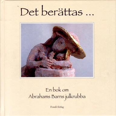 Det berättas : en bok om Abrahams barns julkrubba; Dorothea Rosenblad; 2013