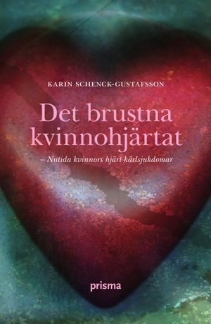 Det brustna kvinnohjärtat : om kvinnors hjärt-kärlsjukdomar; Karin Schenck-Gustafsson; 2008