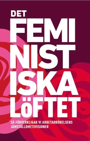 Det feministiska löftet; Margot Wallström, Diana Mulinari, Therese Guovelin, Helén Pettersson, Monica Widman Lundmark, Talla Alkurdi, Tapio Salonen, Carina Ohlsson, Johanna Rickne, Olle Folke, Marie Linder, Johan Lindholm, Jytte Guteland; 2020