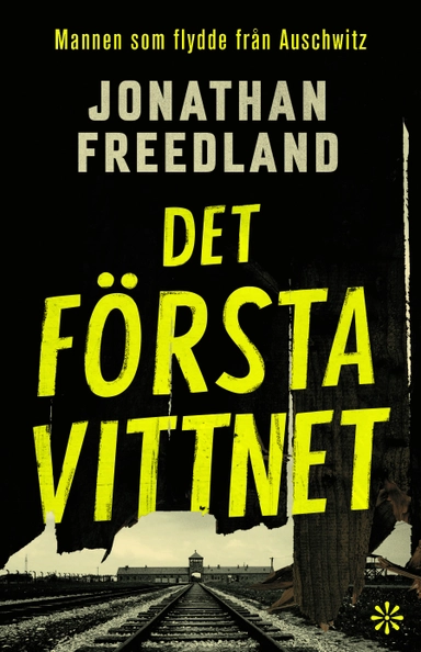 Det första vittnet : mannen som flydde från Auschwitz; Jonathan Freedland; 2023