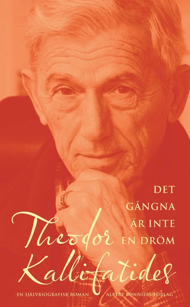 Det gångna är inte en dröm : en självbiografisk roman; Theodor Kallifatides; 2010