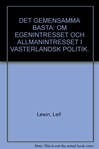 Det gemensamma bästa: om egenintresset och allmänintresset i västerländsk politik; Leif Lewin; 1988