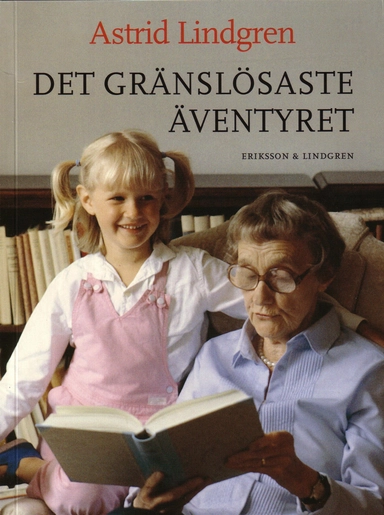 Det gränslösaste äventyret : om böcker, läsning och att skriva för barn; Astrid Lindgren; 2007