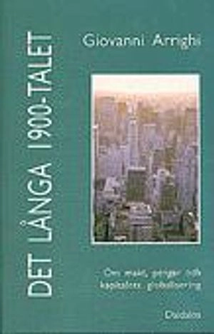 Det långa 1900-talet : om makt, pengar och kapitalets globalisering; G Arrighi; 1996