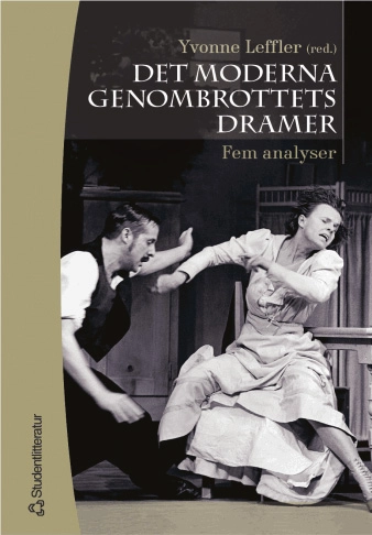 Det moderna genombrottets dramer : fem analyser; Yvonne Leffler; 2004