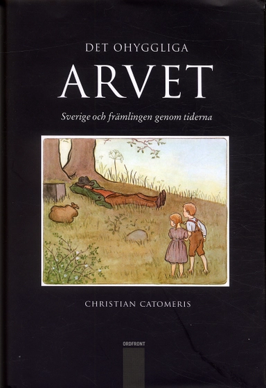 Det ohyggliga arvet : Sverige och främlingen genom tiderna; Christian Catomeris; 2004