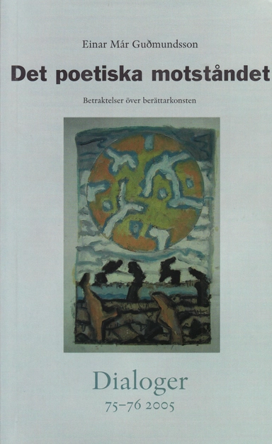 Det poetiska motståndet : betraktelser över berättarkonsten. Dialoger. 75-76(2005); Einar Már Guðmundsson; 2005