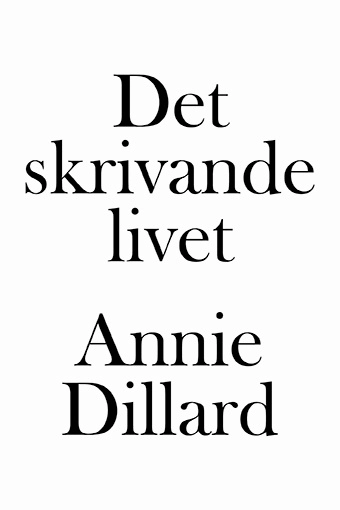 Det skrivande livet; Annie Dillard; 2018