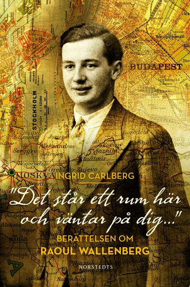 "Det står ett rum här och väntar på dig ..."  : berättelsen om Raoul Wallenberg; Ingrid Carlberg; 2012