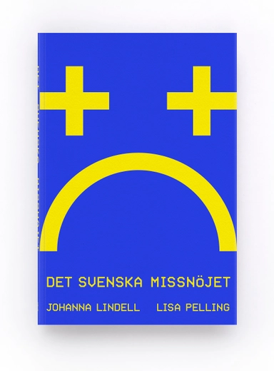 Det svenska missnöjet; Johanna Lindell, Lisa Pelling; 2021