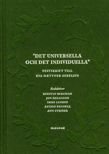 Det universella och det individuella : festskrift till Eva Haettner Aurelius; Kerstin Bergman, Jon Helgason, Immi Lundin, Astrid Regnell, Ann Steiner; 2013