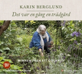 Det var en gång en trädgård : minnen från ett odlarliv; Karin Berglund; 2017