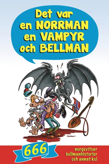 Det var en norrman, en vampyr och Bellman : 666 norgevitsar, bellmanhistorier och annat kul; Andreas Nyberg; 2014