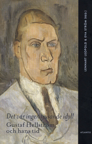 Det var ingen tjusande idyll : Gustaf Hellström och hans tid; Lennart Leopold, Eva Ström, Anders Bojs, Disa Lundgren, Hans Holmberg, Per Rydén, Lena Andersson, Anders Björnsson, Sigurd Rothstein, Sverker Oredsson, Ivo Holmqvist; 2009