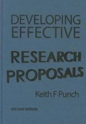 Developing Effective Research Proposals; Keith F Punch; 2006