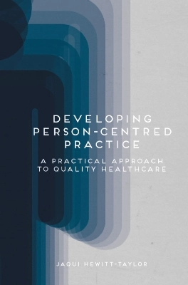 Developing person-centred practice : a practical approach to quality healthcare; Jaqui Hewitt-Taylor; 2015