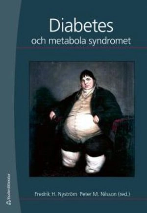 Diabetes och metabola syndromet; Fredrik H. Nyström, Peter M. Nilsson; 2012